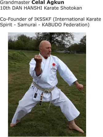 Grandmaster Celal Agkun 10th DAN HANSHI Karate Shotokan  Co-Founder of IKSSKF (International Karate  Spirit - Samurai - KABUDO Federation)